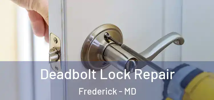  Deadbolt Lock Repair Frederick - MD
